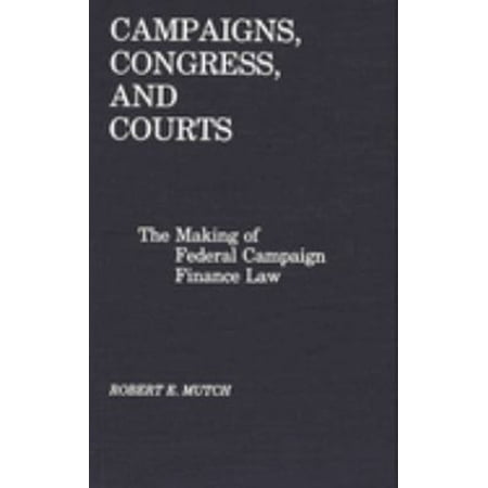Pre-Owned Campaigns, Congress, and Courts : The Making of Federal Campaign Finance Law (Hardcover) 9780275927844