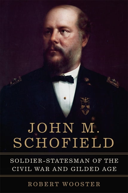 Campaigns and Commanders John M. Schofield: Soldier-Statesman of the Civil War and Gilded Age Volume 81, (Hardcover)