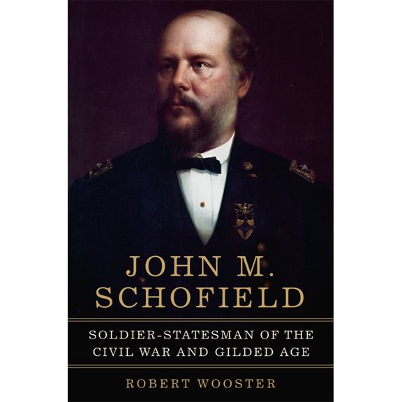 Campaigns and Commanders John M. Schofield: Soldier-Statesman of the Civil War and Gilded Age Volume 81, (Hardcover)