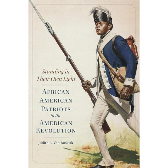 Campaigns and Commanders Standing in Their Own Light: African American Patriots in the American Revolution Volume 59, Book 59, (Hardcover)