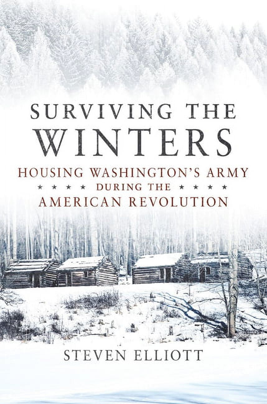 Campaigns and Commanders Series: Surviving the Winters : Housing Washington's Army during the American Revolution (Series #72) (Paperback)