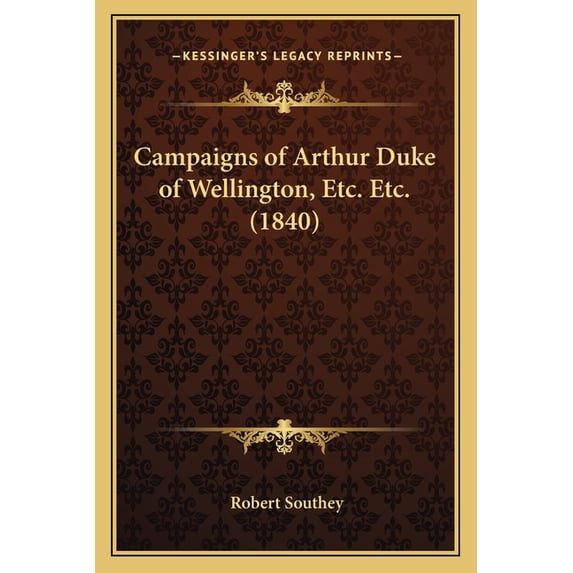 Campaigns of Arthur Duke of Wellington, Etc. Etc. (1840) (Paperback)