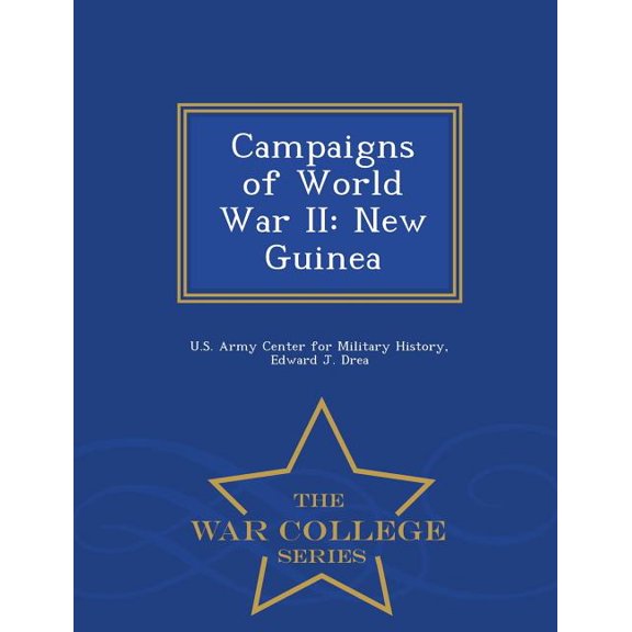 Campaigns of World War II: New Guinea - War College Series, (Paperback)