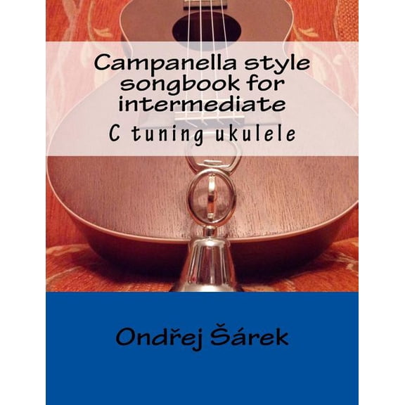 Campanella style songbook for intermediate: C tuning ukulele (Paperback) by Ondrej Sarek