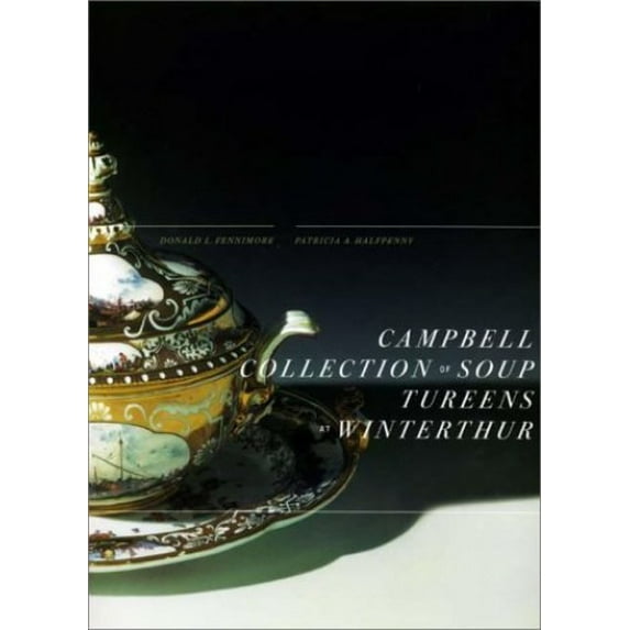 Pre-Owned Campbell Collection of Soup Tureens at Winterthur (Winterthur Book) (Paperback) 0912724552 9780912724553