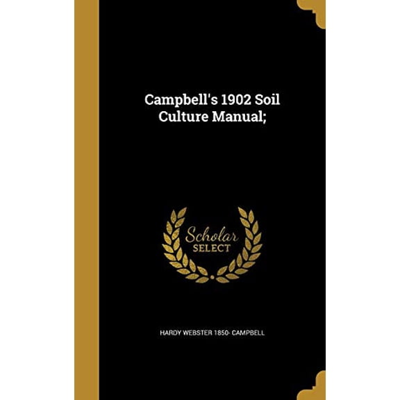 Campbells 1902 Soil Culture Manual; Hardcover 1360623663 9781360623665 Hardy Webster 1850- Campbell