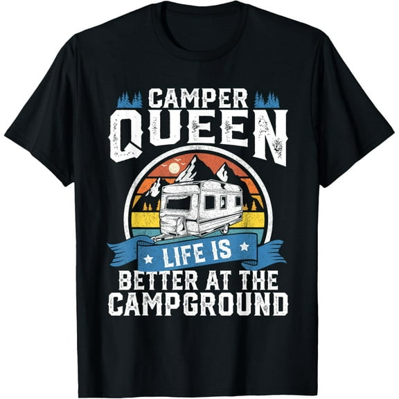 Camper Queen Life Is Better Campground Funny Camping RV Gift T-Shirt