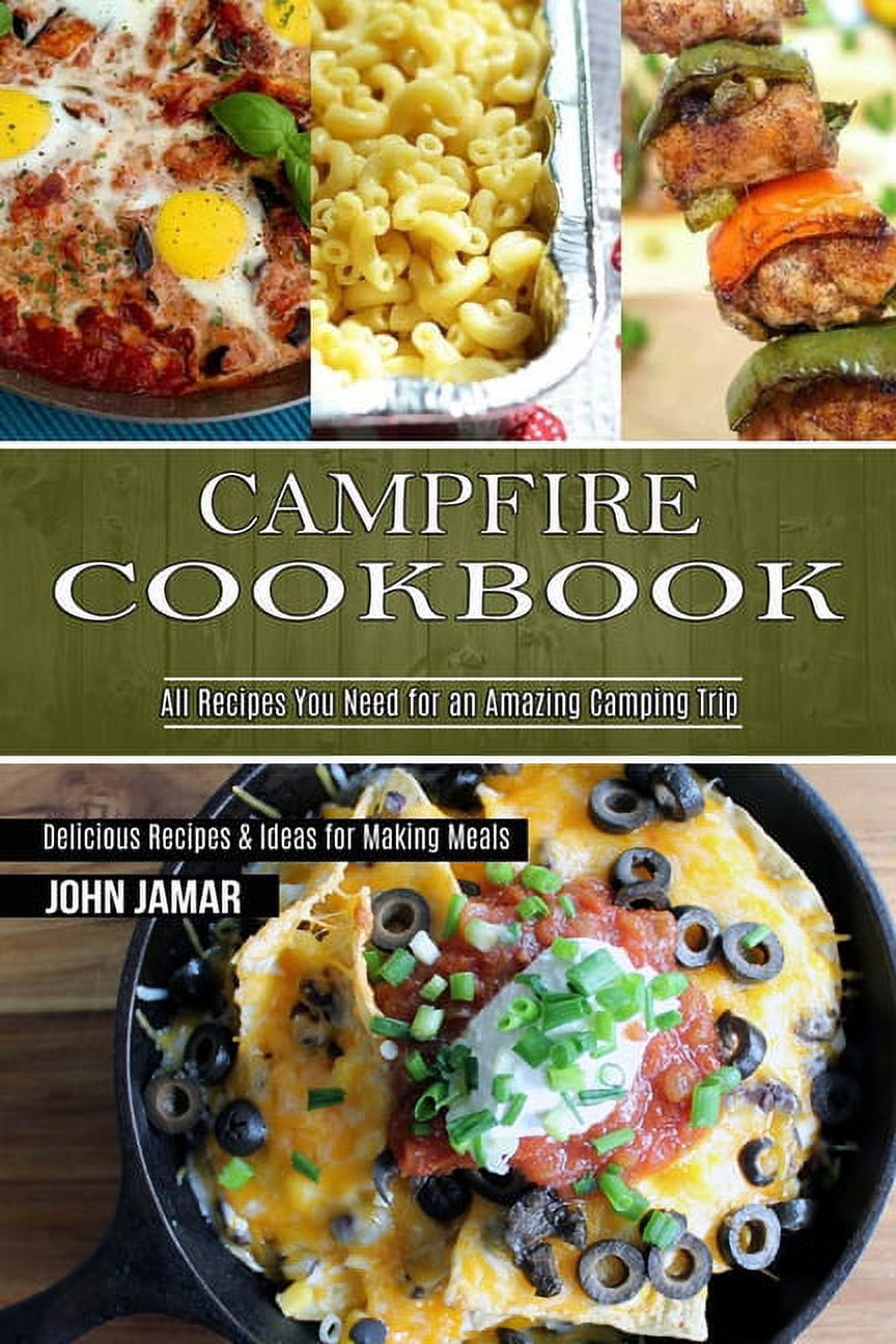 Campfire Cookbook : Delicious Recipes & Ideas for Making Meals (All Recipes You Need for an Amazing Camping Trip) (Paperback)