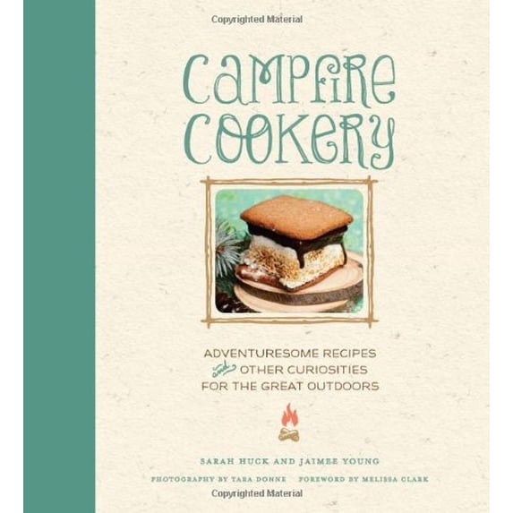 Pre-Owned Campfire Cookery: Adventuresome Recipes and Other Curiosities for the Great Outdoors (Hardcover) 1584799072 9781584799078