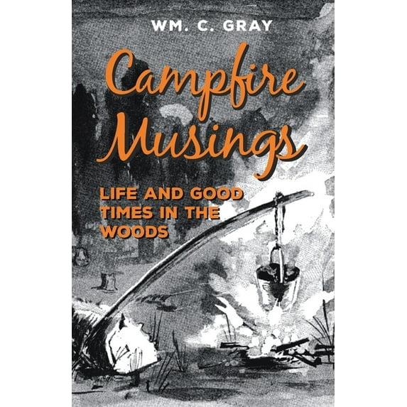 Campfire Musings - Life and Good Times in the Woods, (Paperback)