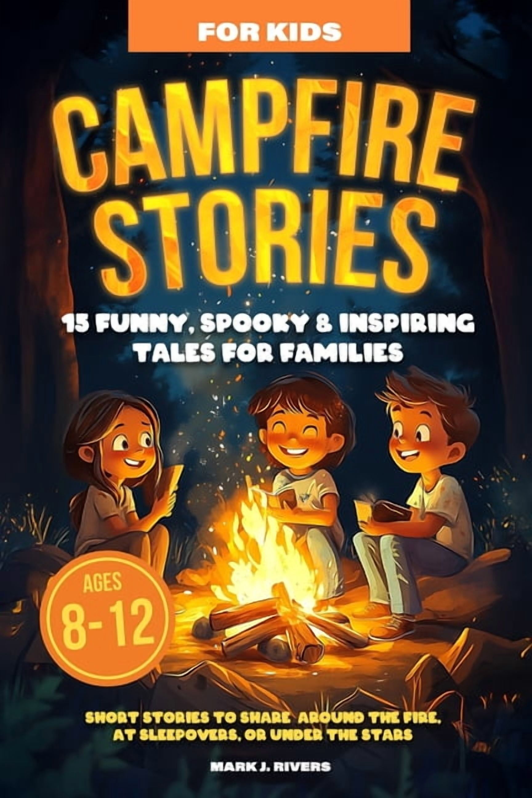 Campfire Stories for Kids: 15 Funny, Spooky & Inspiring Tales for Families Ages 8-12 Short Stories to Share Around the F, (Paperback)