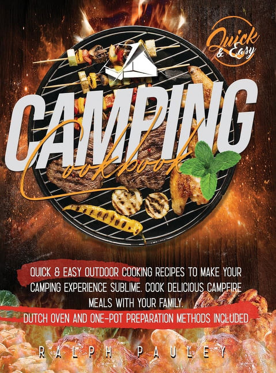 Camping Cookbook: Quick & Easy Outdoor Cooking Recipes to Make Your Camping Experience Sublime. Cook Delicious Campfire