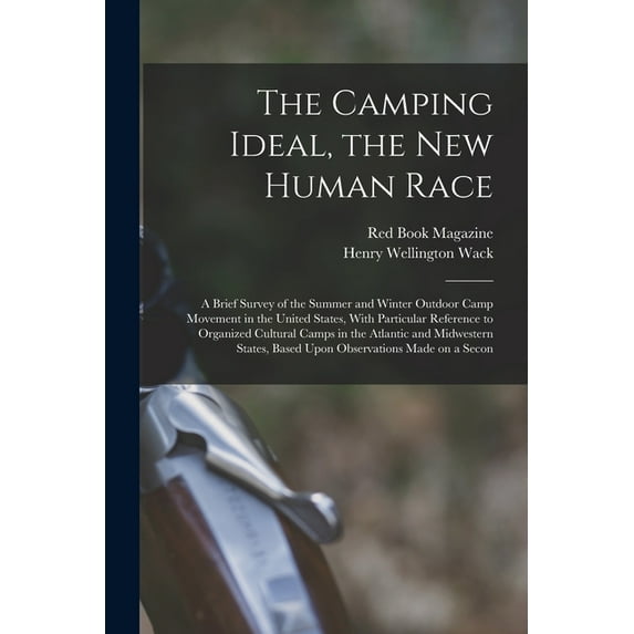 The Camping Ideal, the new Human Race; a Brief Survey of the Summer and Winter Outdoor Camp Movement in the United States, With Particular Reference to Organized Cultural Camps in the Atlantic and Mid
