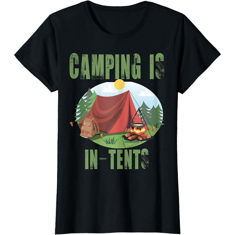 Camping Is In Tents T-Shirt Funny Gift For Happy Camper Camping Is In Tents T-Shirt Funny Gift For Happy Camper