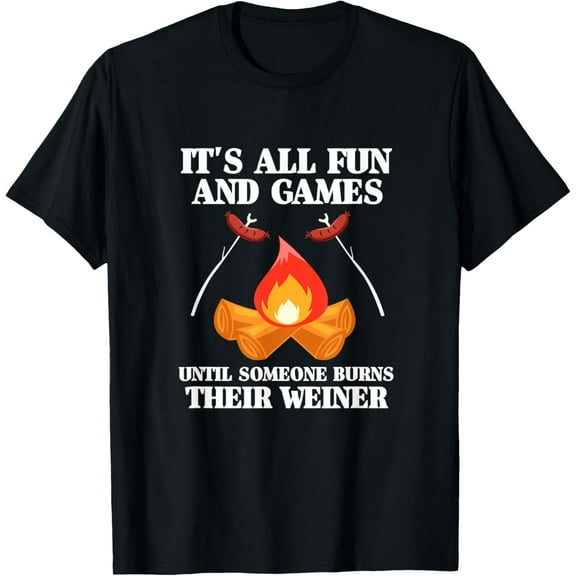 Camping It's All Fun and Games Until Someone Burns Weiner T-Shirt