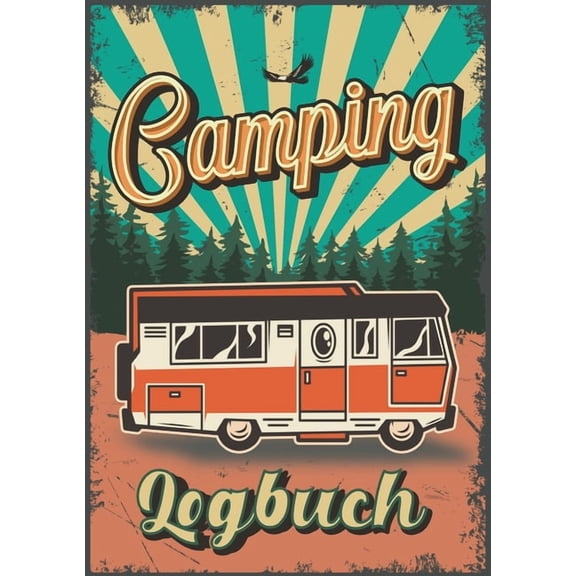 Camping Logbuch: Reisetagebuch für Reisen im Camper, Wohnmobil oder Zelt, (Paperback)