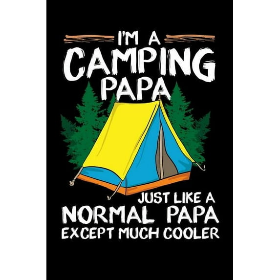 I'm A Camping Papa Just Like A Normal Papa Except Much Cooler: 120 Pages I 6x9 I Graph Paper 5x5 I Funny Outdoor, Tent, Father & Nature Gifts (Paperback)