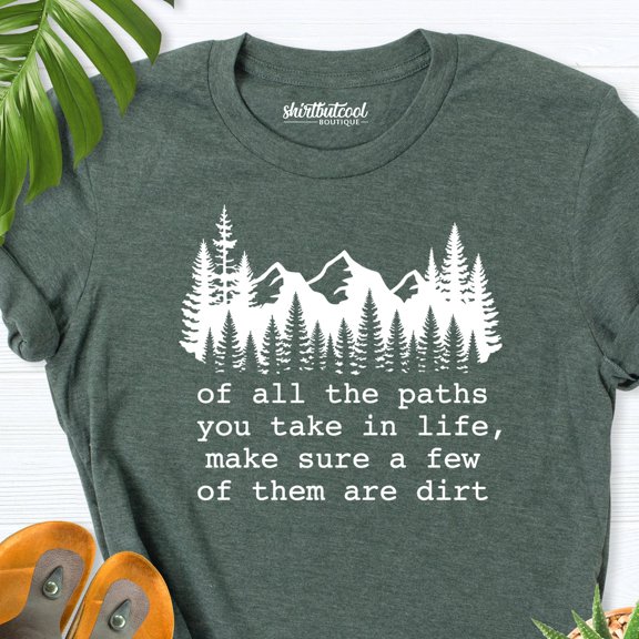 Camping Shirt, Hiking Shirt, Of All The Paths You Take Tee, Camp Shirt, Camper Tshirt, Natural Life Lover Tee, Wild Life Tee,Mountain Shirt TSHIRT All Size S-5XL