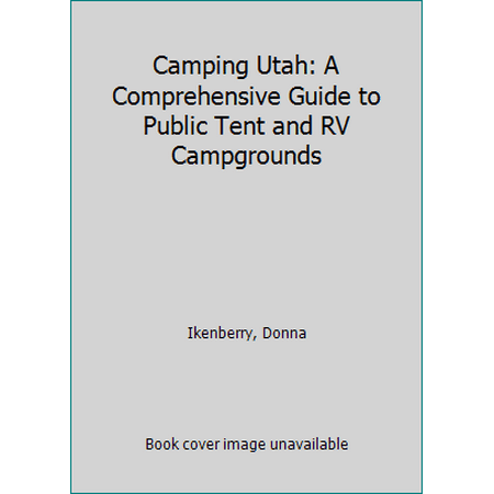 Pre-Owned Camping Utah: A Comprehensive Guide to Public Tent and RV Campgrounds (Paperback) 0762783532 9780762783533