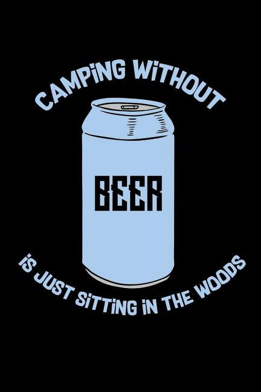 Camping Without Beer Is Just Sitting In The Woods: 120 Pages I 6x9 I Cornellnotes I Funny Camping, Tent & Hiking Gifts (Paperback)