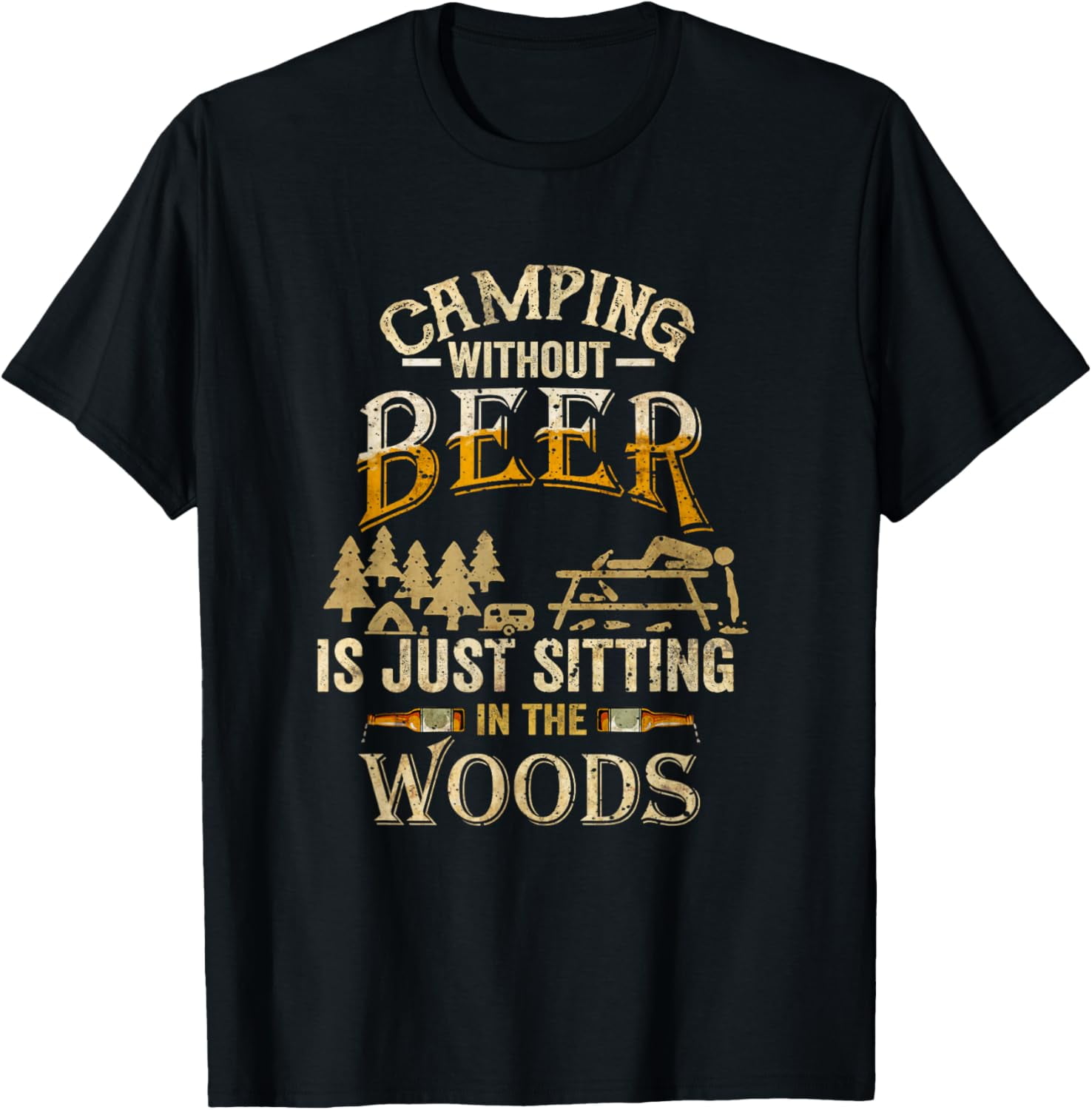 Camping Without Beer Is Just Sitting in The Woods for Camper TShirt