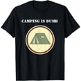 thumbnail image 1 of Camping is Dumb - I hate Camping - Funny Unhappy Camper Gift T-Shirt, 1 of 4