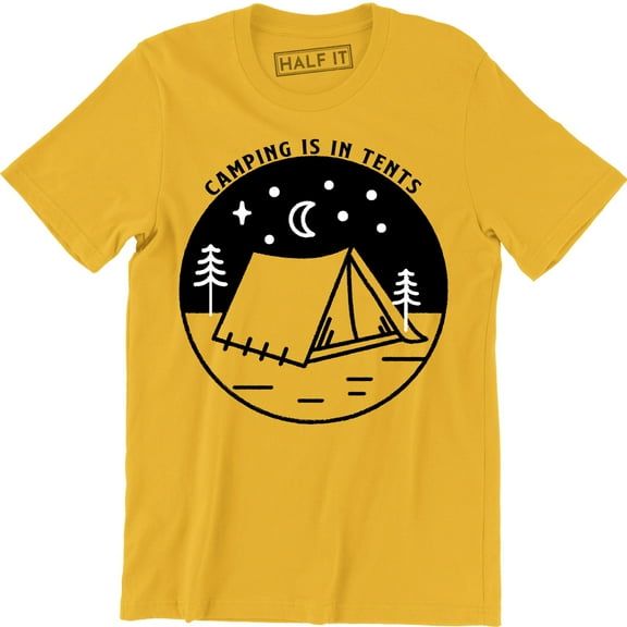 Camping is In Tents Funny Intense Outdoor Hiking Camp Camper Men T-Shirt