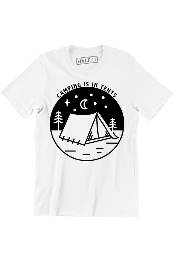 Camping is In Tents Funny Intense Outdoor Hiking Camp Camper Men T-Shirt