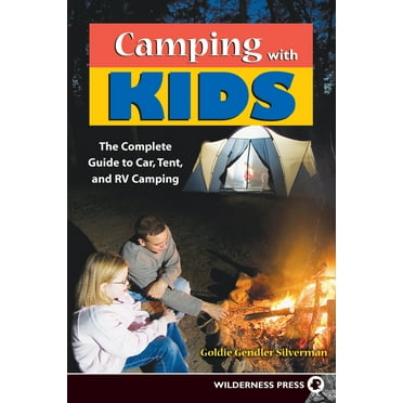 Camping with Kids: Complete Guide to Car Tent and RV Camping (Paperback)