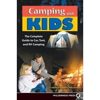 Camping with Kids: Complete Guide to Car Tent and RV Camping, (Paperback)