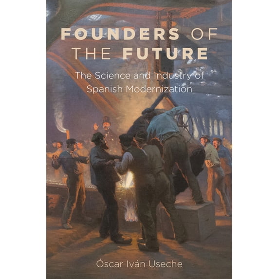Campos Ibéricos: Bucknell Studies in Iberian Literatures and Cultures: Founders of the Future : The Science and Industry of Spanish Modernization (Paperback)
