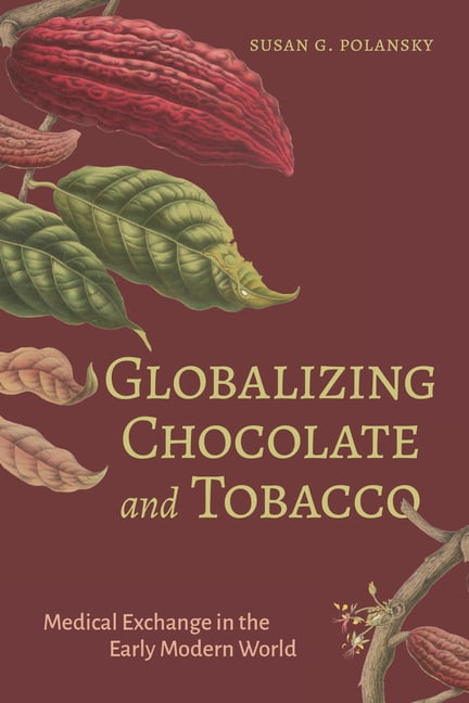 Campos IbÃ©ricos: Bucknell Studies in Ibe Globalizing Chocolate and Tobacco: Medical Exchange in the Early Modern World, (Hardcover)