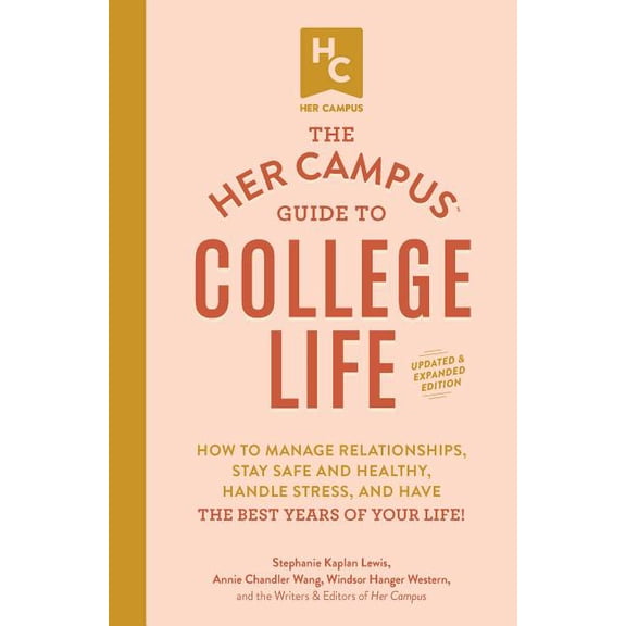 The Her Campus Guide to College Life, Updated and Expanded Edition: How to Manage Relationships, Stay Safe and Healthy, , (Paperback)