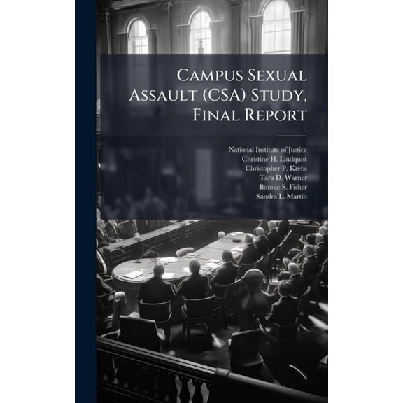 Campus Sexual Assault (CSA) Study, Final Report, (Hardcover)
