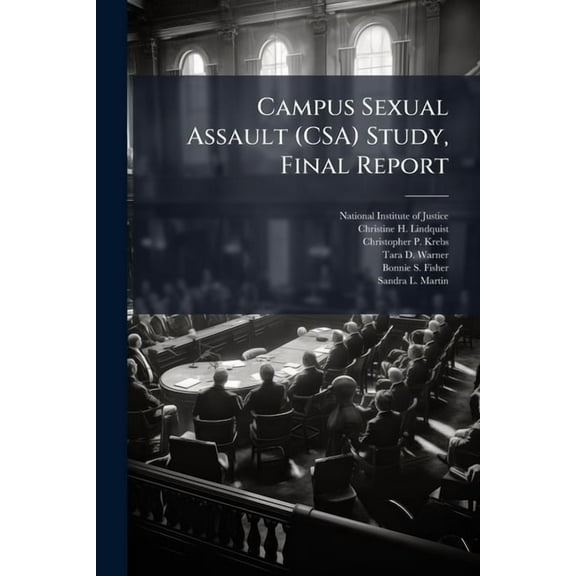Campus Sexual Assault (CSA) Study, Final Report, (Paperback)