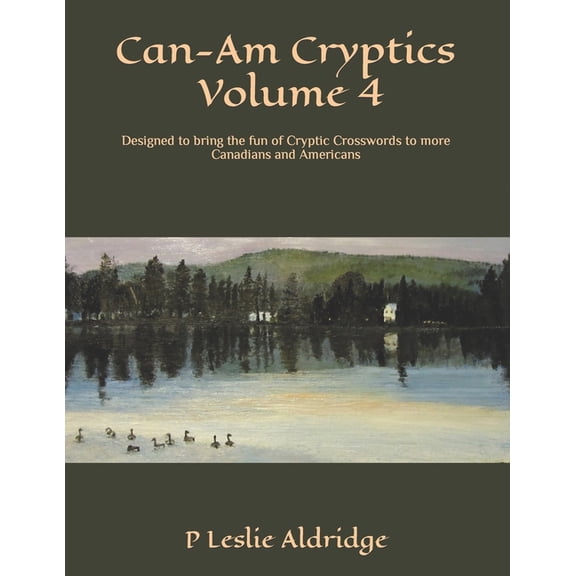 Can-Am Cryptic Crosswords Can-Am Cryptics Volume 4: Designed to bring the fun of Cryptic Crosswords to more Canadians and Americans, Book 4, (Paperback)