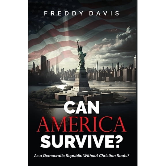 Can America Survive ...: As a Democratic Republic Without Christian Roots?, (Hardcover)