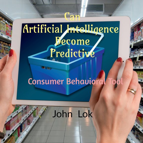 Can Artificial Intelligence Become Predictive: Consumer Behavioral Tool (Paperback)