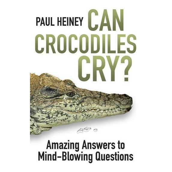 Can Crocodiles Cry? : Amazing Answers to Mind-Blowing Questions (Paperback)