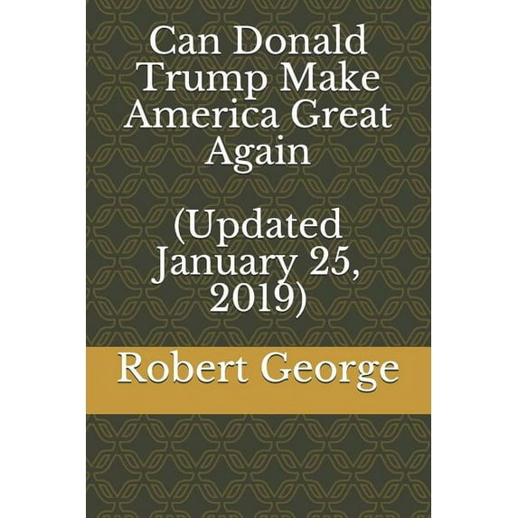 Can Donald Trump Make America Great Again (Updated January 25, 2019), (Paperback)