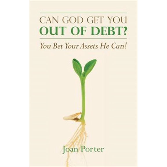 Can God Get You Out of Debt? You Bet Your Assets He Can!