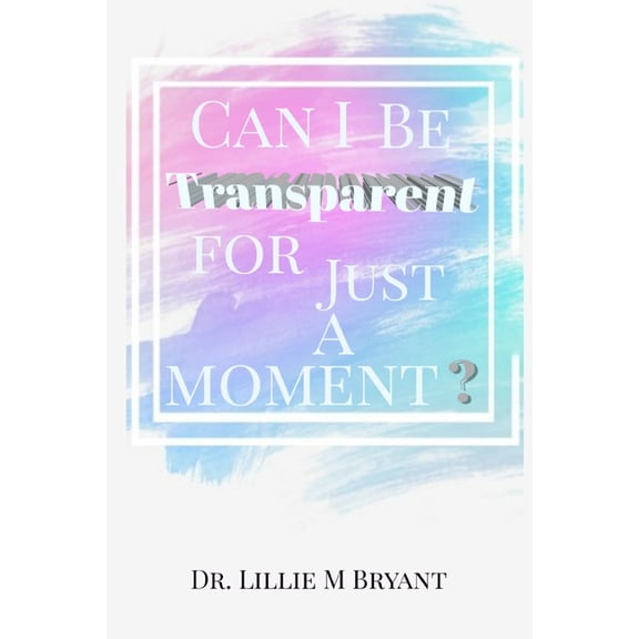 Can I Be TRANSPARENT For Just A Moment? (Paperback)