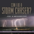 thumbnail image 1 of Can I Be a Storm Chaser? Jobs in Meteorology Meteorology Textbooks Grade 5 Children's Weather Books, (Paperback), 1 of 1