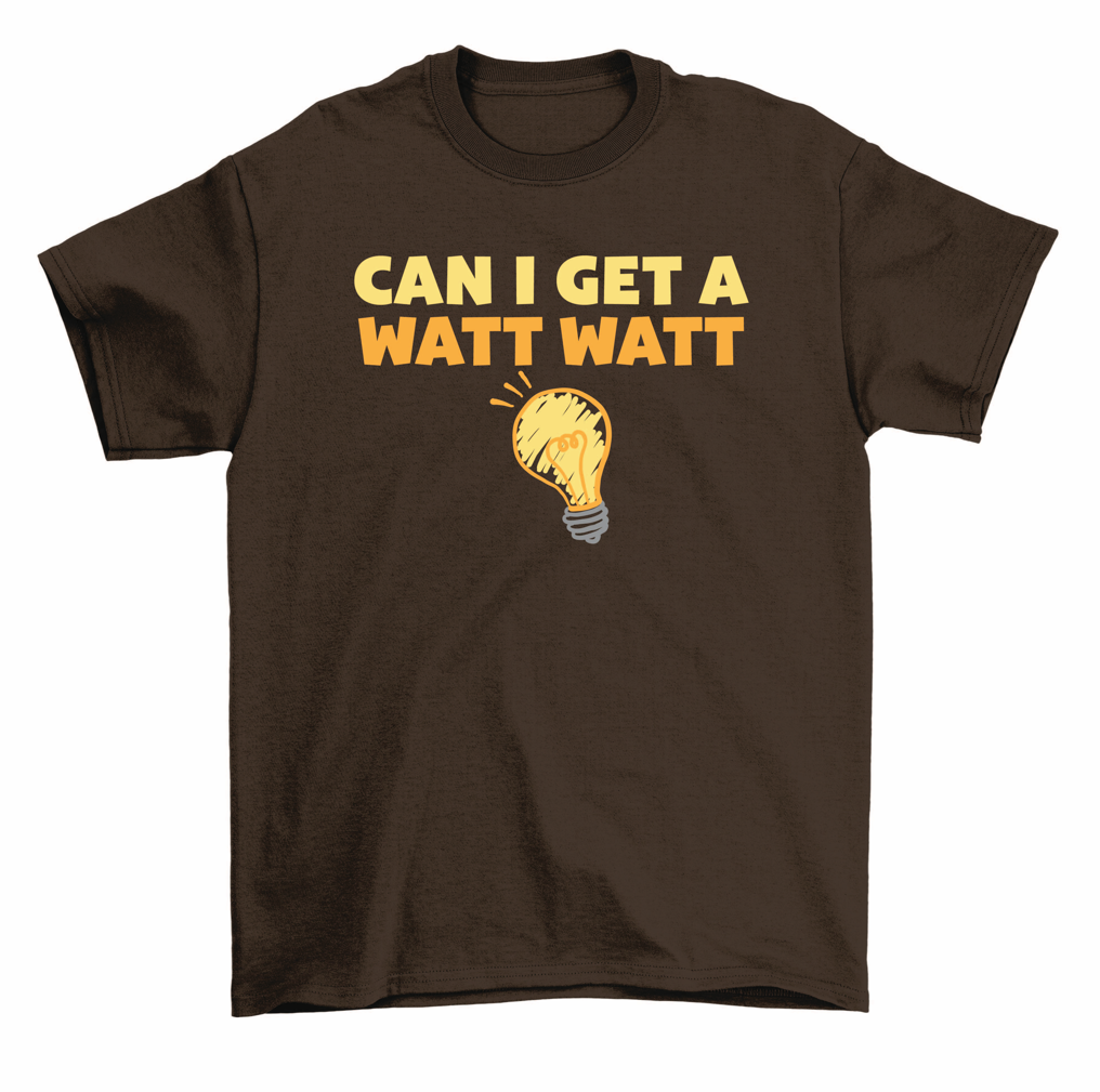Can I Get A Watt Watt TShirt Lightbulb Electrician Gift Tee Men Women