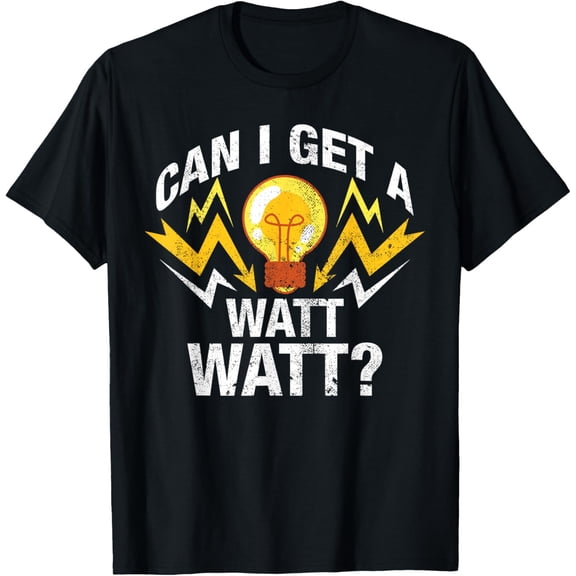 Can I Get A Watt Watt T-Shirt