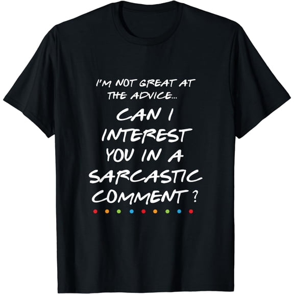 Can I Interest You In A Sarcastic Comment Funny Tshirt