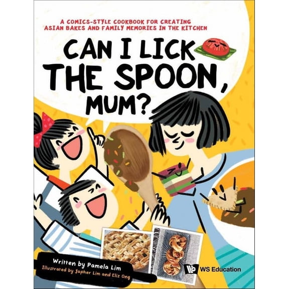 Can I Lick the Spoon, Mum?: A Comics-Style Cookbook for Creating Asian Bakes and Family Memories in the Kitchen (Hardcover)
