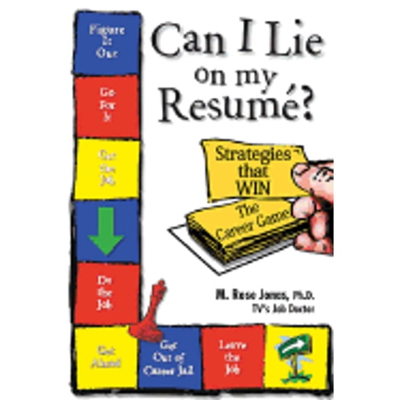 Can I Lie on My Resume? : Strategies That Win the Career Game