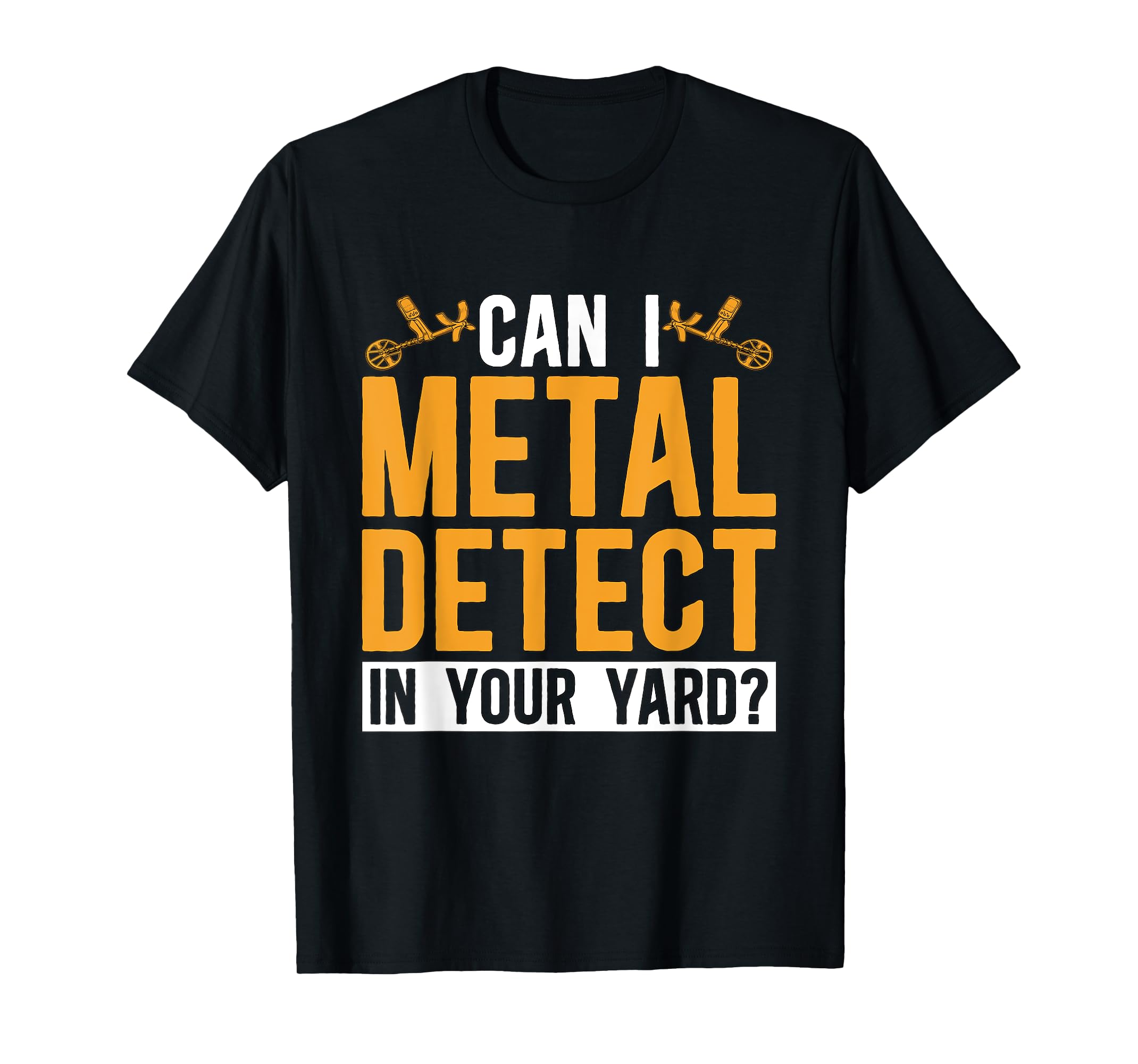 Can I Metal Detect In Your Treasure Detector Metal Detecting TShirt