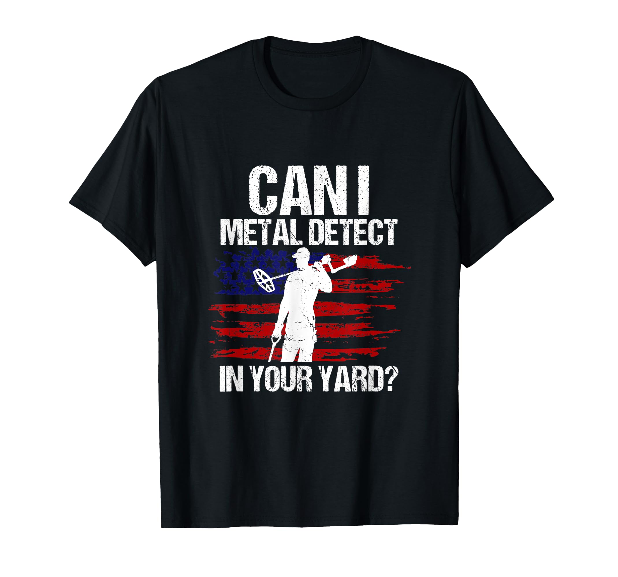 Can I Metal Detect In Your Yard Metal Detecting Detectorist TShirt